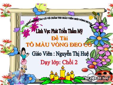 Bài giảng Mầm non Lớp Chồi - Phát triển thẩm mỹ - Đề tài: Tô màu vòng đeo cổ - Nguyễn Thị Huệ