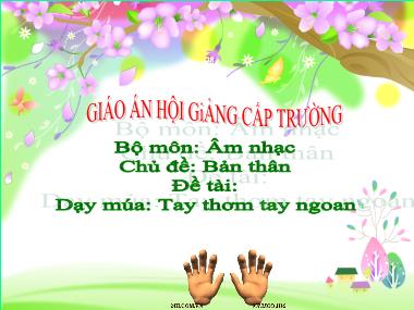 Bài giảng Mầm non Lớp Lá - Chủ đề: Bản thân - Đề tài: Dạy múa Tay thơm tay ngoan