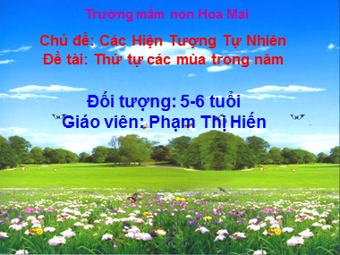 Bài giảng Mầm non Lớp Lá - Chủ đề: Các hiện tượng tự nhiên - Đề tài: Thứ tự các mùa trong năm - Phạm Thị Hiến