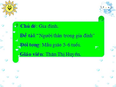 Bài giảng Mầm non Lớp Lá - Chủ đề: Gia đình - Đề tài: Người thân trong gia đình - Thân Thị Huyền