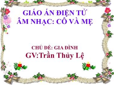 Bài giảng Mầm non Lớp Lá - Chủ đề: Gia đình - Học hát: Cô và mẹ - Trần Thủy Lệ