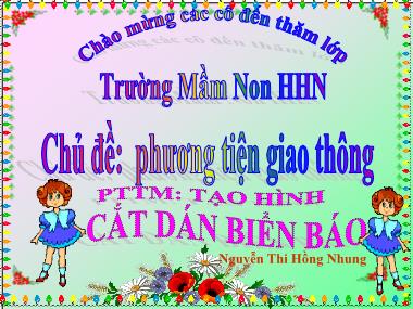 Bài giảng Mầm non Lớp Lá - Chủ đề: Phương tiện giao thông - Cắt dán biển báo - Nguyễn Thị Hồng Nhung