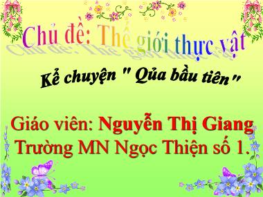 Bài giảng Mầm non Lớp Lá - Chủ đề: Thế giới thực vật - Kể chuyện Quả bầu tiên - Nguyễn Thị Giang