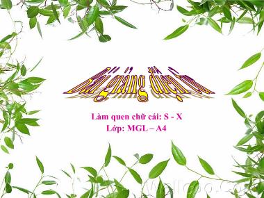 Bài giảng Mầm non Lớp Lá - Hoạt động: Làm quen chữ cái S, X