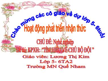 Bài giảng Mầm non Lớp Lá - Hoạt động phát triển nhận thức - Chủ đề: Nghề nghiệp - Đề tài: Tìm hiểu về chú bộ đội - Lương Thị Kim