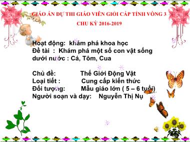 Bài giảng Mầm non Lớp Lá - Khám phá khoa học - Chủ đề: Thế giới động vật - Đề tài: Khám phá một số con vật sống dưới nước cá, tôm, cua - Nguyễn Thị Nụ