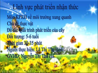 Bài giảng Mầm non Lớp Lá - Khám phá khoa học - Chủ đề: Thực vật - Đề tài: Quá trình phát triển của cây - Lã Thị Thu Hoài