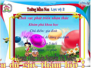 Bài giảng Mầm non Lớp Lá - Khám phá khoa học - Chủ điểm: Gia đình - Một số đồ dùng gia đình - Nguyễn Thị Nhung