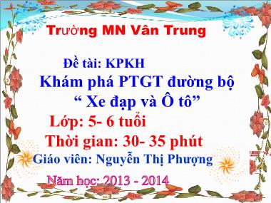 Bài giảng Mầm non Lớp Lá - Khám phá khoa học - Khám phá phương tiện giao thông đường bộ: Xe đạp và Ô tô - Nguyễn Thị Phượng