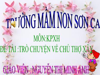 Bài giảng Mầm non Lớp Lá - Khám phá xã hội - Đề tài: Trò chuyện về chú thợ xây - Nguyễn Thị Minh Anh