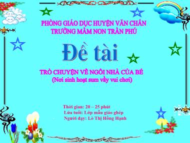 Bài giảng Mầm non Lớp Lá - Khám phá xã hội - Đề tài: Trò chuyện về ngôi nhà của bé (Nơi sinh hoạt sum vầy vui chơi) - Lò Thị Hồng Hạnh