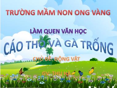 Bài giảng Mầm non Lớp Lá - Làm quen văn học - Chủ đề: Động vật - Cáo thỏ và Gà trống - Thu Hà