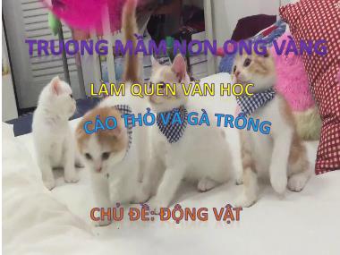 Bài giảng Mầm non Lớp Lá - Làm quen văn học - Chủ đề: Động vật - Cáo thỏ và Gà trống - Trường Mầm non Ong Vàng