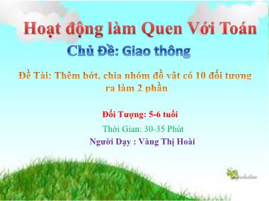 Bài giảng Mầm non Lớp Lá - Làm quen với Toán - Chủ đề: Giao thông - Đề tài: Thêm bớt, chia nhóm đồ vật có 10 đối tượng ra làm 2 phần - Vàng Thị Hoài