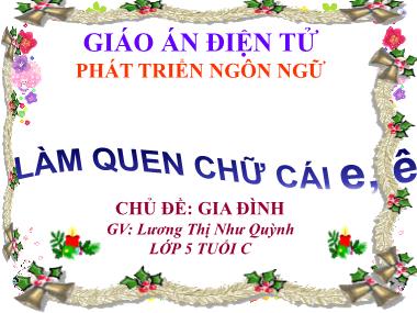 Bài giảng Mầm non Lớp Lá - Phát triển ngôn ngữ - Chủ đề: Gia đình - Làm quen chữ cái E, Ê - Lương Thị Như Quỳnh