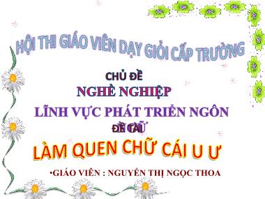 Bài giảng Mầm non Lớp Lá - Phát triển ngôn ngữ - Chủ đề: Nghề nghiệp - Đề tài: Làm quen chữ cái u ư - Nguyễn Thị Ngọc Thoa