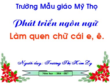 Bài giảng Mầm non Lớp Lá - Phát triển ngôn ngữ - Làm quen chữ cái E, Ê - Trương Thị Kim Ly