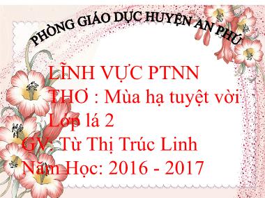 Bài giảng Mầm non Lớp Lá - Phát triển ngôn ngữ - Thơ: Mùa hạ tuyệt vời - Từ Thị Trúc Linh