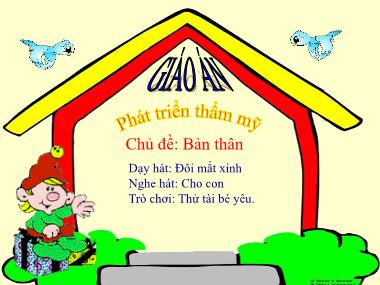 Bài giảng Mầm non Lớp Lá - Phát triển thẩm mỹ - Chủ đề: Bản thân - Dạy hát Đôi mắt xinh. Nghe hát Cho con. Trò chơi Thử tài bé yêu