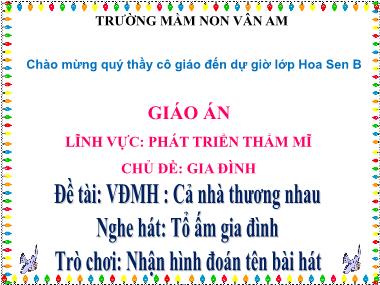 Bài giảng Mầm non Lớp Lá - Phát triển thẩm mỹ - Chủ đề: Gia đình - Đề tài: Cả nhà thương nhau - Trường Mầm non Vân Am