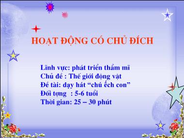 Bài giảng Mầm non Lớp Lá - Phát triển thẩm mỹ - Chủ đề: Thế giới động vật - Đề tài: Dạy hát Chú ếch con