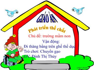 Bài giảng Mầm non Lớp Lá - Phát triển thể chất - Chủ đề: Trường mầm non - Vận động Đi thăng bằng trên ghế thể dục. Trò chơi Chuyển gạo - Đinh Thị Thủy