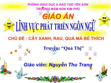 Bài giảng Mầm non Lớp Mầm - Phát triển ngôn ngữ - Chủ đề: Cây xanh, rau, quả mà bé thích - Chuyện kể: Quả Thị - Nguyễn Thu Trang