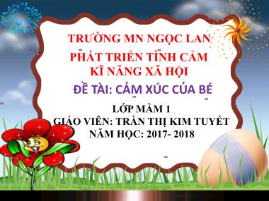 Bài giảng Mầm non Lớp Mầm - Phát triển tình cảm kĩ năng xã hội - Đề tài: Cảm xúc của bé - Trần Thị Kim Tuyết