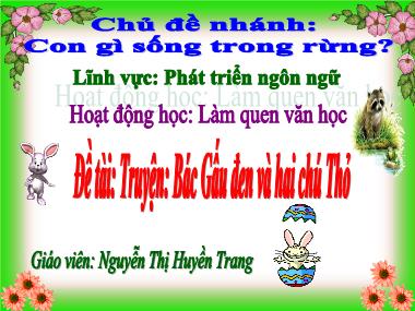 Bài giảng Phát triển ngôn ngữ Lớp Mầm - Đề tài: Truyện Bác Gấu đen và hai chú Thỏ - Nguyễn Thị Huyền Trang