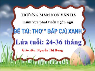 Bài giảng Phát triển ngôn ngữ Lớp Nhà trẻ - Bài thơ: Bắp cải xanh - Nguyễn Thị Hưng