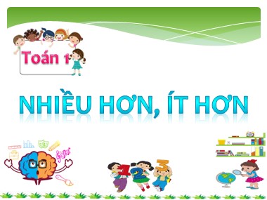 Bài giảng Toán Khối 1 - Nhiều hơn, ít hơn (Bản hay)