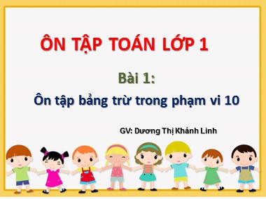 Bài giảng Toán Lớp 1 - Bài 1: Ôn tập bảng trừ trong phạm vi 10 - Dương Thị Khánh Linh