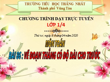 Bài giảng Toán Lớp 1 - Bài 86: Vẽ đoạn thẳng có độ dài cho trước - Trường Tiểu học Thắng Nhất