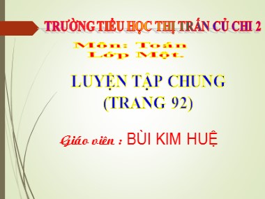 Bài giảng Toán Lớp 1 - Luyện tập chung (Trang 92) - Bùi Kim Huệ