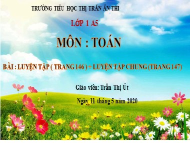 Bài giảng Toán Lớp 1 - Luyện tập (Trang 146). Luyện tập chung (Trang 147) - Trần Thị Út