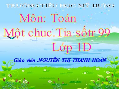 Bài giảng Toán Lớp 1 - Một chục. Tia số - Nguyễn Thị Thanh Hoàn