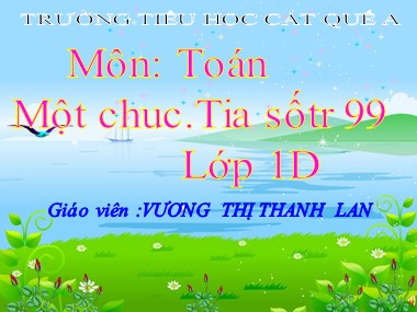 Bài giảng Toán Lớp 1 - Một chục. Tia số - Vương Thị Thanh Lan