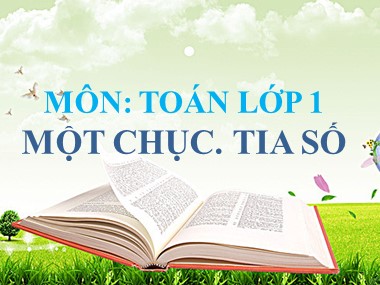 Bài giảng Toán Lớp 1 - Một chục. Tia số