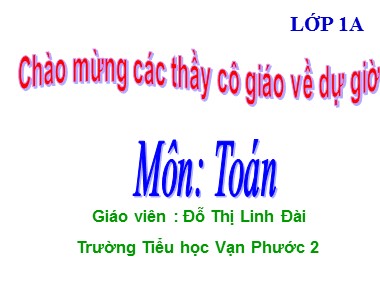 Bài giảng Toán Lớp 1 - Nhiều hơn, ít hơn - Đỗ Thị Linh Đài