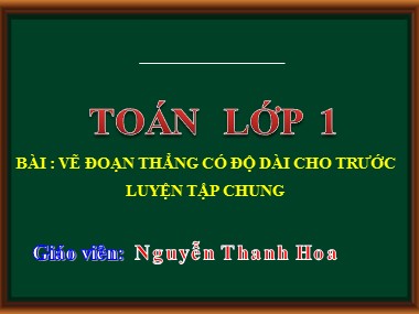 Bài giảng Toán Lớp 1 - Vẽ đoạn thẳng có độ dài cho trước - Nguyễn Thanh Hoa