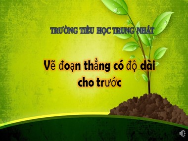 Bài giảng Toán Lớp 1 - Vẽ đoạn thẳng có độ dài cho trước - Trường Tiểu học Trung Nhất