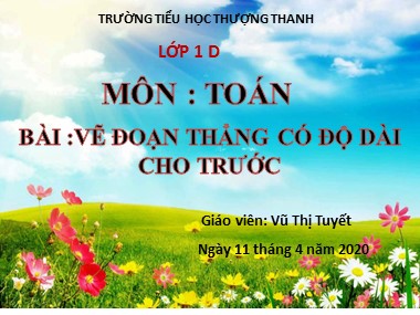 Bài giảng Toán Lớp 1 - Vẽ đoạn thẳng có độ dài cho trước - Vũ Thị Tuyết