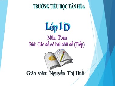 Bài giảng Toán Lớp 1 - Bài: Các số có hai chữ số (Tiếp) - Nguyễn Thị Huề