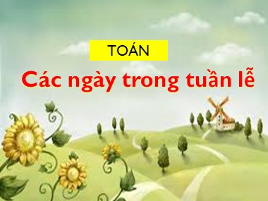 Bài giảng Toán Lớp 1 - Các ngày trong tuần lễ (Bản đẹp)