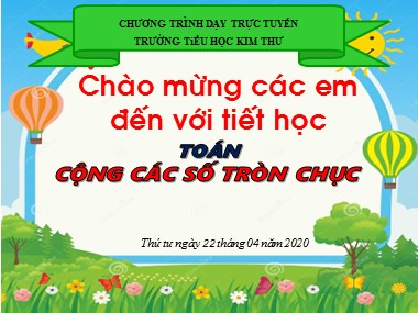 Bài giảng Toán Lớp 1 - Cộng các số tròn chục - Trường Tiểu học Kim Thư