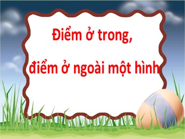 Bài giảng Toán Lớp 1 - Điểm ở trong, điểm ở ngài một hình (Bản đẹp)