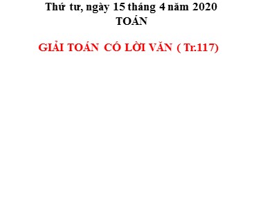 Bài giảng Toán Lớp 1 - Giải toán có lời văn (Trang 117) - Năm học 2019-2020