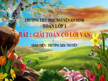 Bài giảng Toán Lớp 1 - Giải toán có lời văn - Trương Kim Nguyên