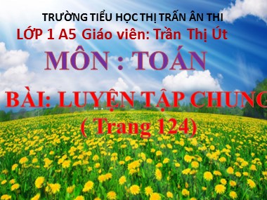 Bài giảng Toán Lớp 1 - Luyện tập chung (Trang 124) - Trần Thị Út