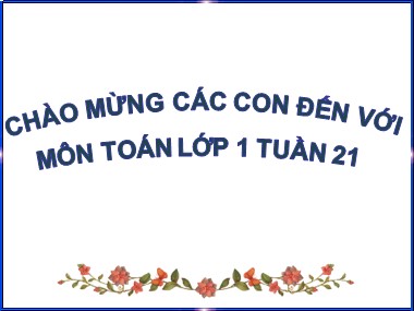 Bài giảng Toán Lớp 1 - Tuần 21: Bài toán có lời văn